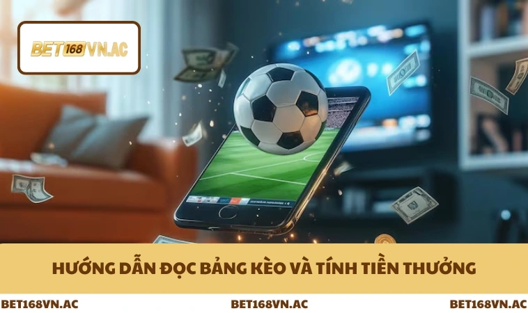 Kèo Tỷ Số Là Gì - Cách Đọc Phân Tích Cược Chuẩn Ở Bet168Vn 2 Hướng dẫn đọc bảng kèo và tính tiền thưởng
