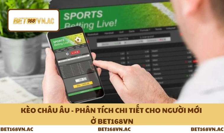 Kèo Châu Âu - Phân Tích Chi Tiết Cho Người Mới Ở Bet168Vn