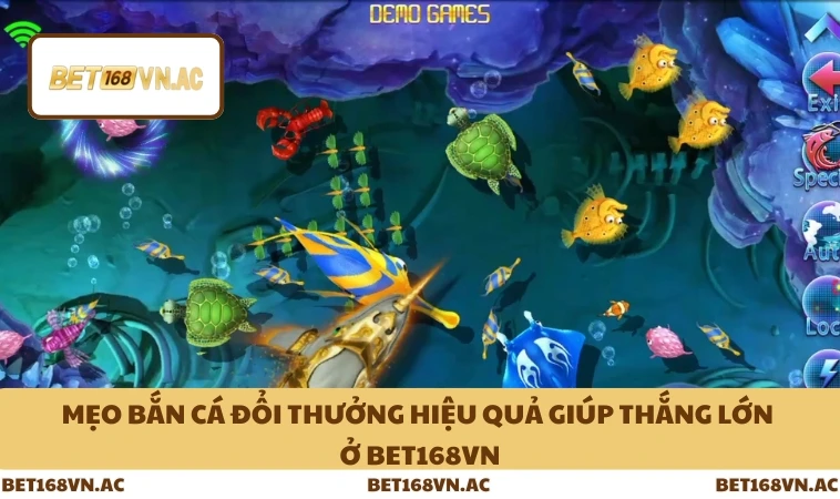 Mẹo Bắn Cá Đổi Thưởng Hiệu Quả Giúp Thắng Lớn Ở Bet168Vn