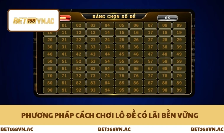 Cách Chơi Lô Đề Có Lãi Ổn Định Hàng Tháng Ở Nhà Cái Bet168Vn 1 Phương pháp cách chơi lô đề có lãi bền vữngv