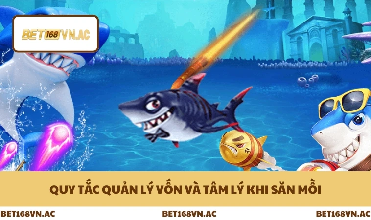 Mẹo Bắn Cá Đổi Thưởng Hiệu Quả Giúp Thắng Lớn Ở Bet168Vn 3 Quy tắc quản lý vốn và tâm lý khi săn mồi