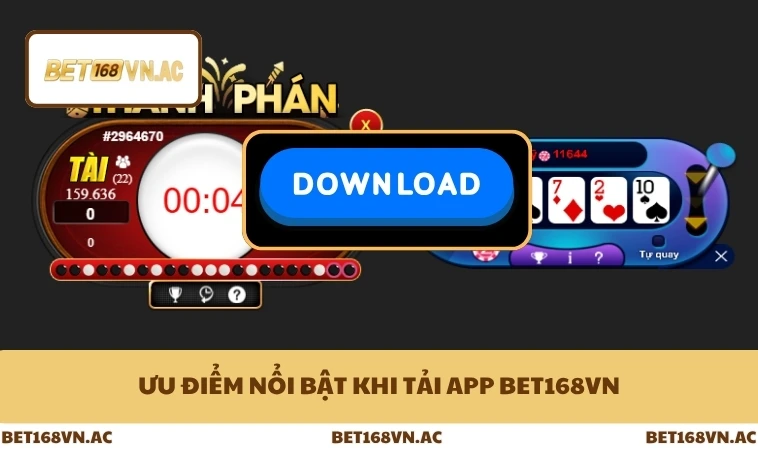 Ưu điểm nổi bật khi tải app Bet168Vn